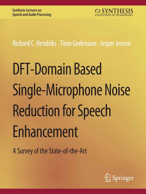 Title details for DFT-Domain Based Single-Microphone Noise Reduction for Speech Enhancement by Richard C. Hendriks - Available